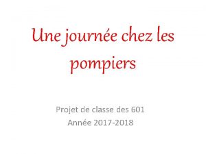 Une journe chez les pompiers Projet de classe