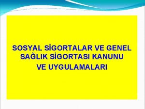 SOSYAL SGORTALAR VE GENEL SALIK SGORTASI KANUNU VE