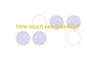 How much can dissolve How much can dissolve