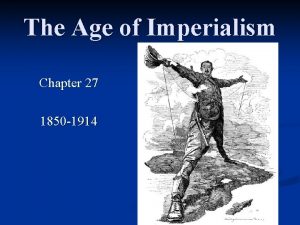 The Age of Imperialism Chapter 27 1850 1914