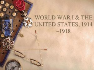 WORLD WAR I THE UNITED STATES 1914 1918