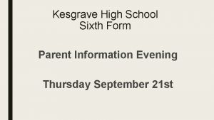 Kesgrave High School Sixth Form Parent Information Evening