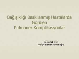 Bakl Basklanm Hastalarda Grlen Pulmoner Komplikasyonlar Dr Serhat