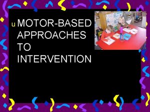 u MOTORBASED APPROACHES TO INTERVENTION Working with Isaac