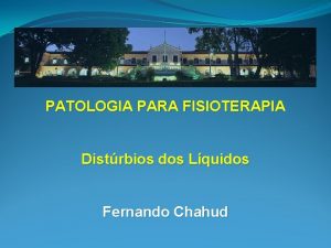 PATOLOGIA PARA FISIOTERAPIA Distrbios dos Lquidos Fernando Chahud