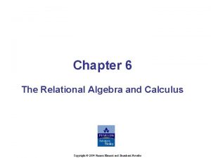 Chapter 6 The Relational Algebra and Calculus Shamkant