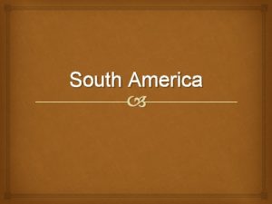 South America Key Terms Andes Mountains Pampas Amazon