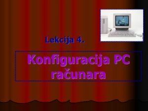 Lekcija 4 Konfiguracija PC raunara Konfiguracija PCa q