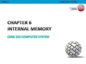 CMPD 223 CSNB 153 CHAPTER 6 INTERNAL MEMORY