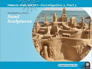 PEBBLES SAND AND SILTInvestigation 3 Part 3 Sand