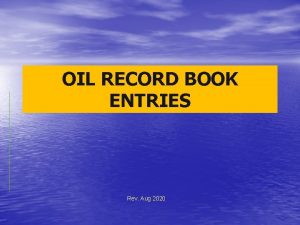 OIL RECORD BOOK ENTRIES Rev Aug 2020 Instructors