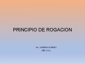 PRINCIPIO DE ROGACION Esc GABRIELA ROMERO AO 2020