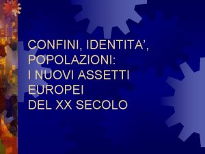 CONFINI IDENTITA POPOLAZIONI I NUOVI ASSETTI EUROPEI DEL