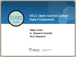 OCLC Research TAI CHI Webinar OCLC Open Source