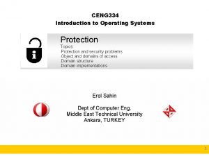 CENG 334 Introduction to Operating Systems Protection Topics