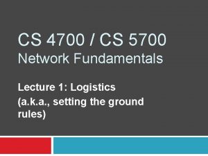 CS 4700 CS 5700 Network Fundamentals Lecture 1