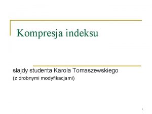 Kompresja indeksu slajdy studenta Karola Tomaszewskiego z drobnymi