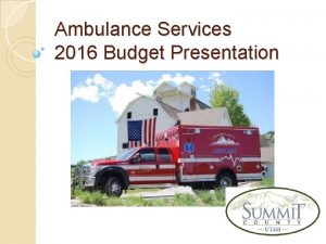 Ambulance Services 2016 Budget Presentation Ambulance Services What