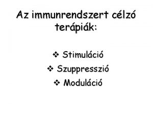 Az immunrendszert clz terpik v Stimulci v Szuppresszi