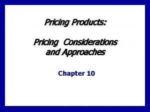 Pricing Products Pricing Considerations and Approaches Chapter 10