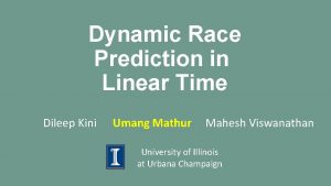 Dynamic Race Prediction in Linear Time Dileep Kini