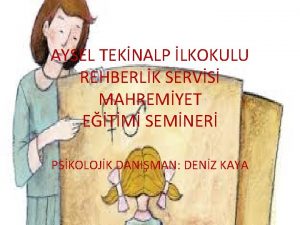 AYSEL TEKNALP LKOKULU REHBERLK SERVS MAHREMYET ETM SEMNER