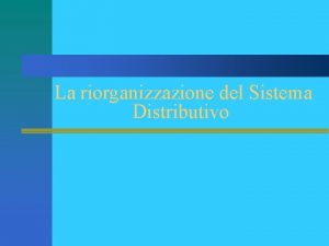 La riorganizzazione del Sistema Distributivo Panoramica sullevoluzione del