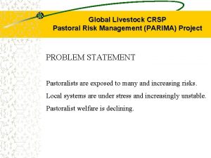 Global Livestock CRSP Pastoral Risk Management PARIMA Project