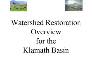 Watershed Restoration Overview for the Klamath Basin Restoration