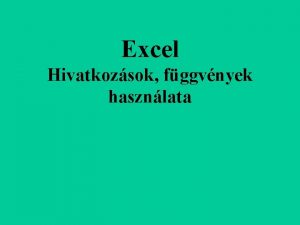 Excel Hivatkozsok fggvnyek hasznlata 1 Fejezet Adatok kpletek