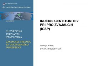 INDEKSI CEN STORITEV PRI PROIZVAJALCIH ICSP Andreja Intihar