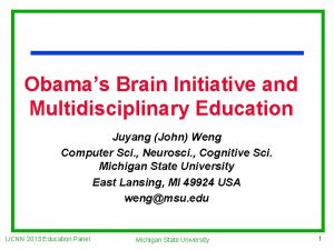 Obamas Brain Initiative and Multidisciplinary Education Juyang John