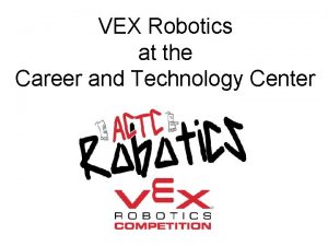 VEX Robotics at the Career and Technology Center