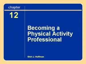 chapter Chapter 12 12 Becoming a Physical Activity