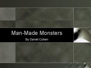 ManMade Monsters By Daniel Cohen Essential Question 1