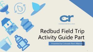 Redbud Field Trip Activity Guide Part 1 Presented