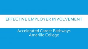 EFFECTIVE EMPLOYER INVOLVEMENT Accelerated Career Pathways Amarillo College