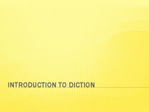 INTRODUCTION TO DICTION WHAT IS DICTION Diction refers