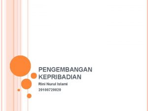 PENGEMBANGAN KEPRIBADIAN Rini Nurul Islami 20100720020 1 KEPRIBADIAN