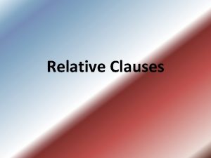 Relative Clauses Relative Clauses They give more information
