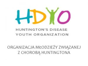 ORGANIZACJA MODZIEY ZWIZANEJ Z CHOROB HUNTINGTONA Czym jest