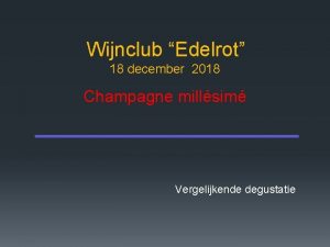 Wijnclub Edelrot 18 december 2018 Champagne millsim Vergelijkende