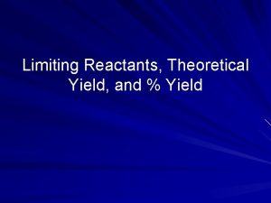 Limiting Reactants Theoretical Yield and Yield Limiting Reactants