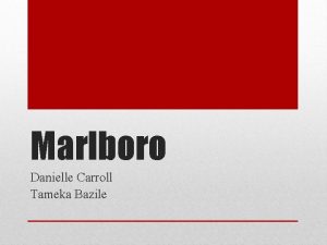 Marlboro Danielle Carroll Tameka Bazile The brand began