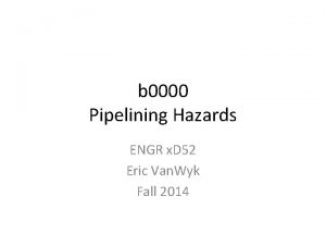 b 0000 Pipelining Hazards ENGR x D 52