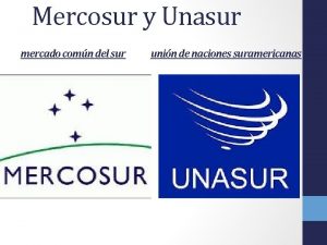 Mercosur y Unasur mercado comn del sur unin