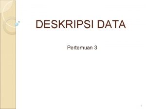 DESKRIPSI DATA Pertemuan 3 1 Pendahuluan Sering digunakan