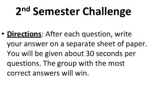 nd 2 Semester Challenge Directions After each question