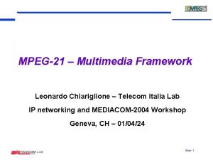 MPEG21 Multimedia Framework Leonardo Chiariglione Telecom Italia Lab