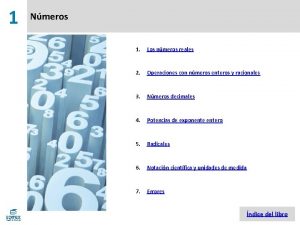 1 Nmeros 1 Los nmeros reales 2 Operaciones